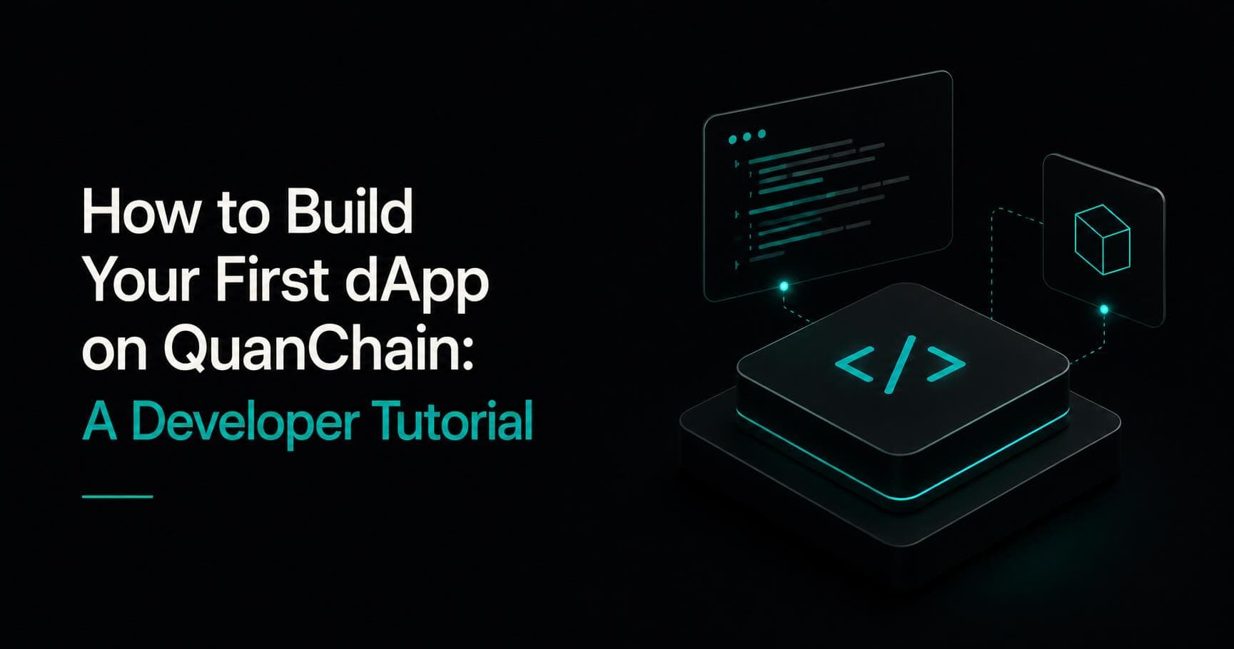 Isometric dark platform with a teal code bracket symbol and a floating screen showing numbered code lines, heading "How to Build Your First dApp on QuanChain"