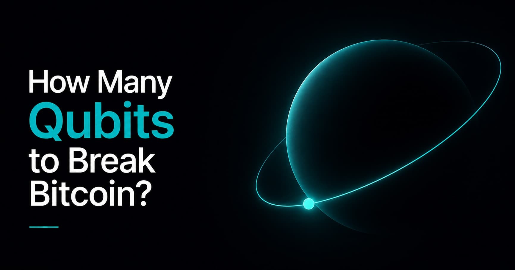 Glowing teal elongated ellipsoid with a thin orbital ring and a small bright dot at the base, heading "How Many Qubits to Break Bitcoin?"