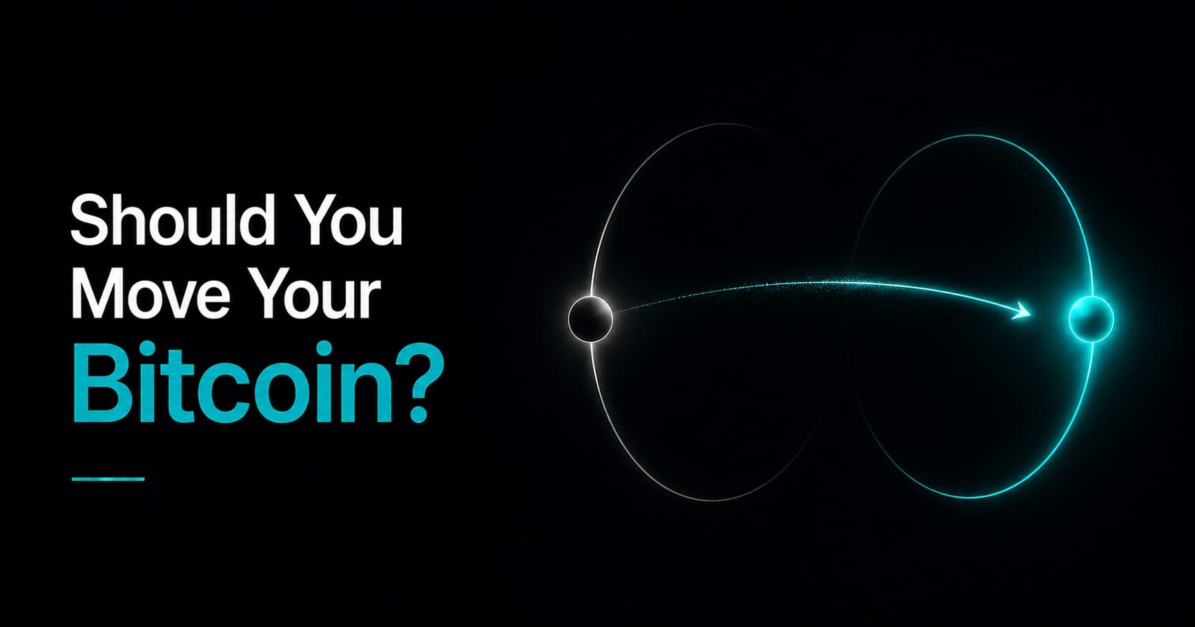 Two orbiting spheres (one white, one teal) connected by a curved arrow between them, heading "Should You Move Your Bitcoin?"
