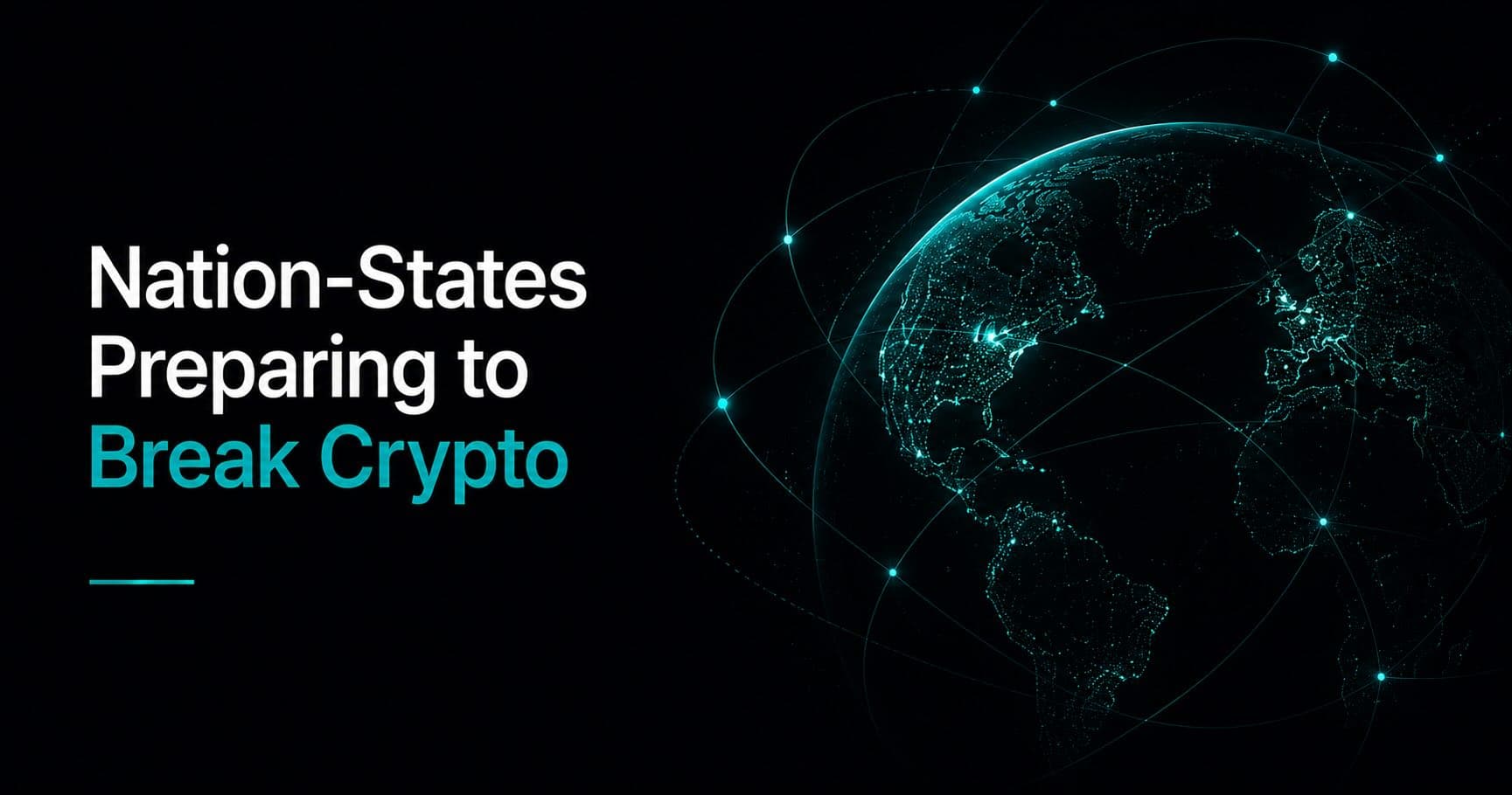 Glowing dark globe overlaid with teal network nodes and interconnecting lines, heading "Nation-States Preparing to Break Crypto"