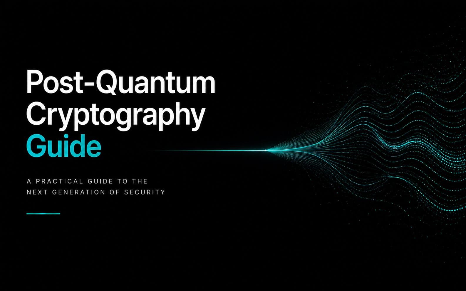 Teal particle wave expanding from a single focal point, heading "Post-Quantum Cryptography Guide" and subtitle "A Practical Guide to the Next Generation of Security"