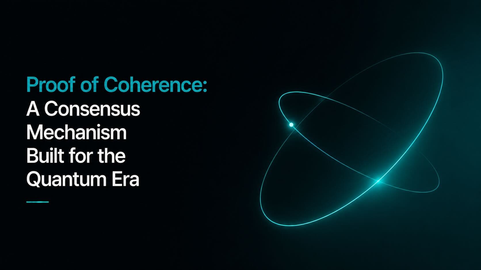 Two large overlapping teal orbital ellipses with glowing intersection points, heading "Proof of Coherence: A Consensus Mechanism Built for the Quantum Era"