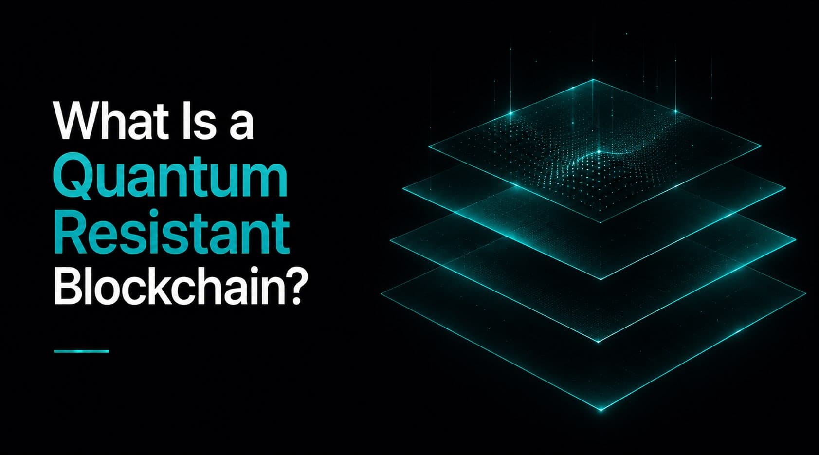 Four glowing teal stacked platform layers with a teal particle stream rising from the top, heading "What Is a Quantum Resistant Blockchain?"